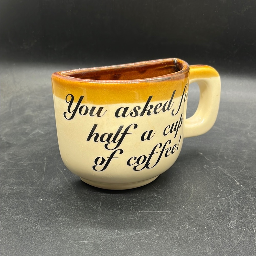 “You asked for a half cup of coffee!” Cream and Amber Ceramic Coffee Mug